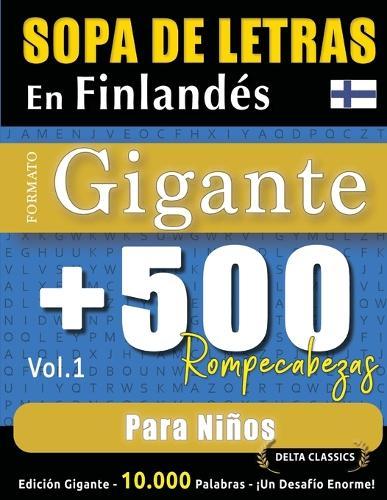 Sopa de Letras En Finlandés Formato Gigante: 500 Rompecabezas Para Niños - Vol.1 - Delta Classics - Edición Gigante - 10.000 Palabras - ¡Un Desafío Enorme!