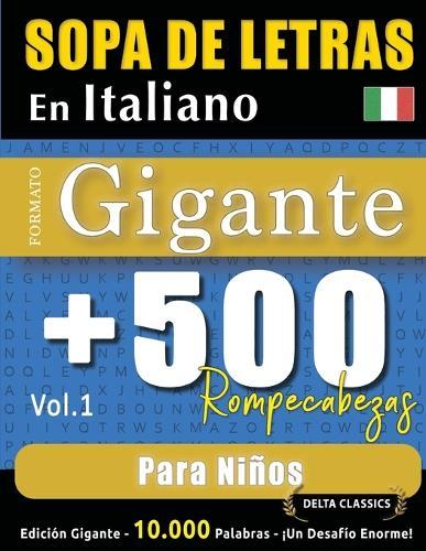 Sopa de Letras En Italiano Formato Gigante: 500 Rompecabezas Para Niños - Vol.1 - Delta Classics - Edición Gigante - 10.000 Palabras - ¡Un Desafío Enorme!
