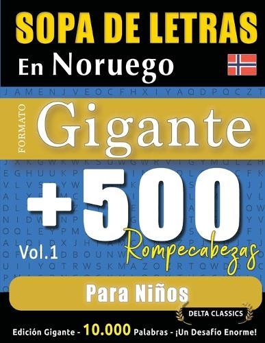Sopa de Letras En Noruego Formato Gigante: 500 Rompecabezas Para Niños - Vol.1 - Delta Classics - Edición Gigante - 10.000 Palabras - ¡Un Desafío Enorme!