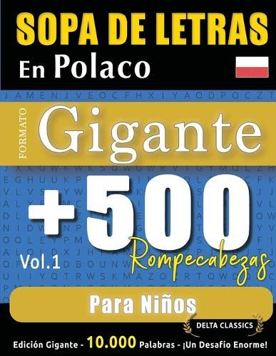 Sopa de Letras En Polaco Formato Gigante: 500 Rompecabezas Para Niños - Vol.1 - Delta Classics - Edición Gigante - 10.000 Palabras - ¡Un Desafío Enorme!