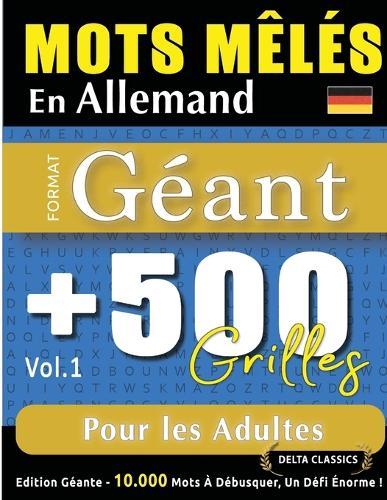 Mots Mêlés En Allemand Format Géant: 500 Grilles Pour Les Adultes - Vol.1 - Delta Classics - Édition Géante - 10.000 Mots À Débusquer, Le Défi Ultime !