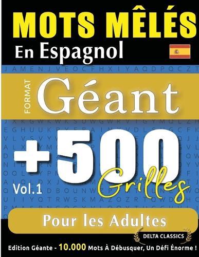 Mots Mêlés En Espagnol Format Géant: 500 Grilles Pour Les Adultes - Vol.1 - Delta Classics - Édition Géante - 10.000 Mots À Débusquer, Le Défi Ultime !