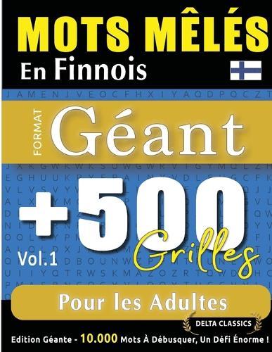 Mots Mêlés En Finnois Format Géant: 500 Grilles Pour Les Adultes - Vol.1 - Delta Classics - Édition Géante - 10.000 Mots À Débusquer, Le Défi Ultime !