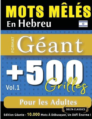Mots Mêlés En Hebreu Format Géant: 500 Grilles Pour Les Adultes - Vol.1 - Delta Classics - Édition Géante - 10.000 Mots À Débusquer, Le Défi Ultime !