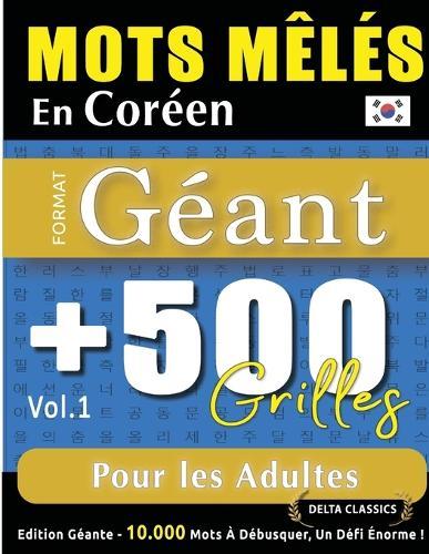 Mots Mêlés En Coréen Format Géant: 500 Grilles Pour Les Adultes - Vol.1 - Delta Classics - Édition Géante - 10.000 Mots À Débusquer, Le Défi Ultime !