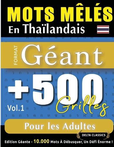 Mots Mêlés En Thaïlandais Format Géant: 500 Grilles Pour Les Adultes - Vol.1 - Delta Classics - Édition Géante - 10.000 Mots À Débusquer, Le Défi Ultime !