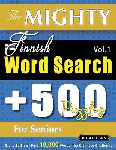 The Mighty Finnish Word Search - 500 Puzzles for Seniors - Delta Classics - Giant Edition - Find 10,000 Words, the Ultimate Challenge!