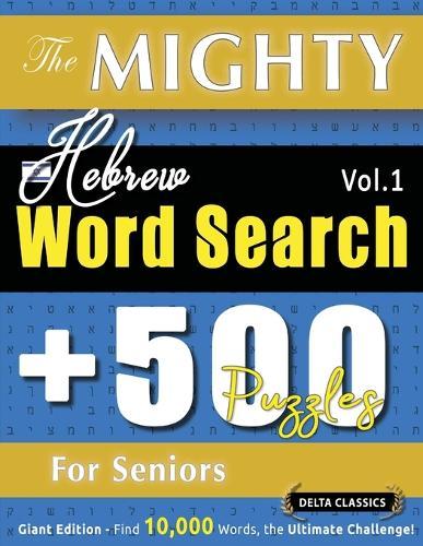 The Mighty Hebrew Word Search - 500 Puzzles for Seniors - Delta Classics - Giant Edition - Find 10,000 Words, the Ultimate Challenge!