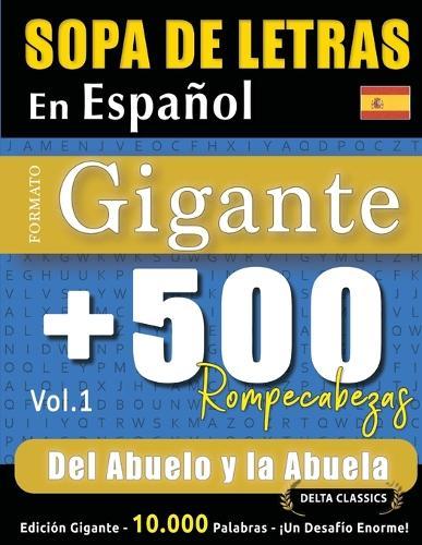 Sopa de Letras En Español Formato Gigante: 500 Rompecabezas del Abuelo Y La Abuela - Vol.1 - Delta Classics - Edición Gigante - 10.000 Palabras - ¡Un Desafío Enorme!