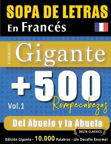Sopa de Letras En Francés Formato Gigante: 500 Rompecabezas del Abuelo Y La Abuela - Vol.1 - Delta Classics - Edición Gigante - 10.000 Palabras - ¡Un Desafío Enorme!