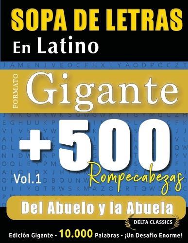 Sopa de Letras En Latino Formato Gigante: 500 Rompecabezas del Abuelo Y La Abuela - Vol.1 - Delta Classics - Edición Gigante - 10.000 Palabras - ¡Un Desafío Enorme!