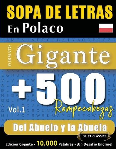 Sopa de Letras En Polaco Formato Gigante: 500 Rompecabezas del Abuelo Y La Abuela - Vol.1 - Delta Classics - Edición Gigante - 10.000 Palabras - ¡Un Desafío Enorme!