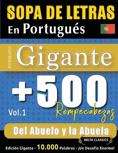 Sopa de Letras En Portugués Formato Gigante: 500 Rompecabezas del Abuelo Y La Abuela - Vol.1 - Delta Classics - Edición Gigante - 10.000 Palabras - ¡Un Desafío Enorme!