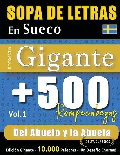 Sopa de Letras En Sueco Formato Gigante: 500 Rompecabezas del Abuelo Y La Abuela - Vol.1 - Delta Classics - Edición Gigante - 10.000 Palabras - ¡Un Desafío Enorme!