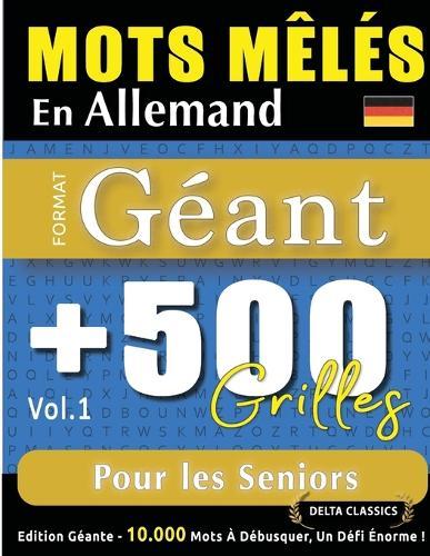 Mots Mêlés En Allemand Format Géant: 500 Grilles Pour Les Seniors - Vol.1 - Delta Classics - Édition Géante - 10.000 Mots À Débusquer, Le Défi Ultime !