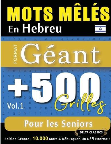 Mots Mêlés En Hebreu Format Géant: 500 Grilles Pour Les Seniors - Vol.1 - Delta Classics - Édition Géante - 10.000 Mots À Débusquer, Le Défi Ultime !