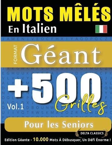 Mots Mêlés En Italien Format Géant: 500 Grilles Pour Les Seniors - Vol.1 - Delta Classics - Édition Géante - 10.000 Mots À Débusquer, Le Défi Ultime !