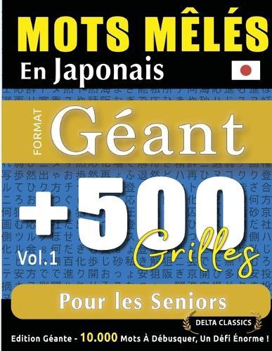 Mots Mêlés En Japonais Format Géant: 500 Grilles Pour Les Seniors - Vol.1 - Delta Classics - Édition Géante - 10.000 Mots À Débusquer, Le Défi Ultime !