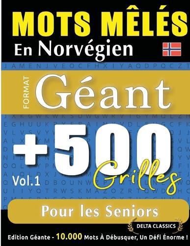 Mots Mêlés En Norvégien Format Géant: 500 Grilles Pour Les Seniors - Vol.1 - Delta Classics - Édition Géante - 10.000 Mots À Débusquer, Le Défi Ultime !