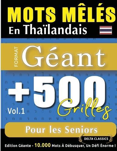 Mots Mêlés En Thaïlandais Format Géant: 500 Grilles Pour Les Seniors - Vol.1 - Delta Classics - Édition Géante - 10.000 Mots À Débusquer, Le Défi Ultime !