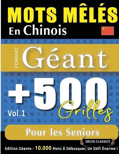 Mots Mêlés En Chinois Format Géant: 500 Grilles Pour Les Seniors - Vol.1 - Delta Classics - Édition Géante - 10.000 Mots À Débusquer, Le Défi Ultime !