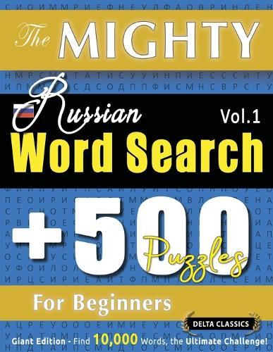 The Mighty Russian Word Search - 500 Puzzles for Beginners - Delta Classics - Giant Edition - Find 10,000 Words, the Ultimate Challenge!