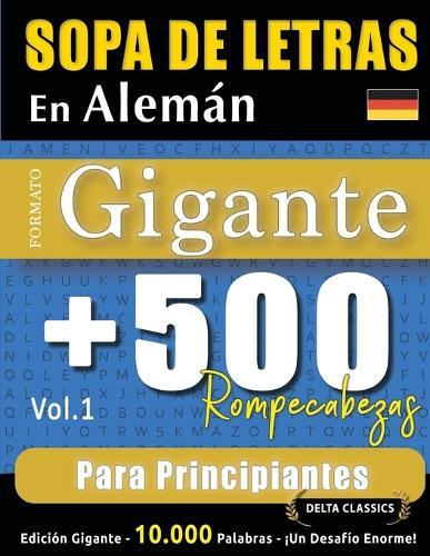 Sopa de Letras En Alemán Formato Gigante: 500 Rompecabezas Para Principiantes - Vol.1 - Delta Classics - Edición Gigante - 10.000 Palabras - ¡Un Desafío Enorme!