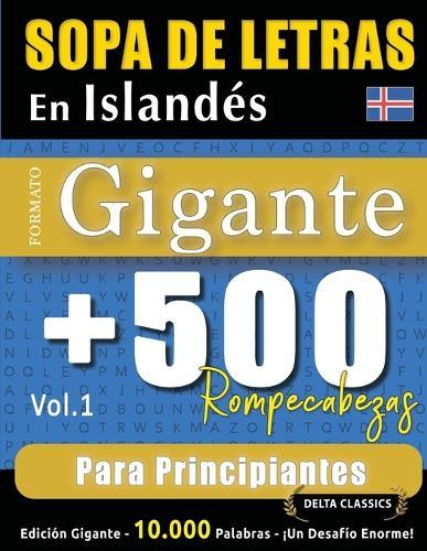 Sopa de Letras En Islandés Formato Gigante: 500 Rompecabezas Para Principiantes - Vol.1 - Delta Classics - Edición Gigante - 10.000 Palabras - ¡Un Desafío Enorme!