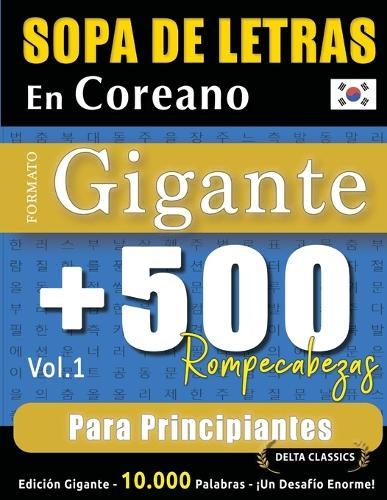 Sopa de Letras En Coreano Formato Gigante: 500 Rompecabezas Para Principiantes - Vol.1 - Delta Classics - Edición Gigante - 10.000 Palabras - ¡Un Desafío Enorme!