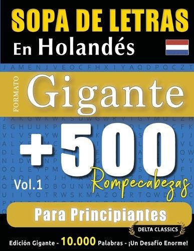 Sopa de Letras En Holandés Formato Gigante: 500 Rompecabezas Para Principiantes - Vol.1 - Delta Classics - Edición Gigante - 10.000 Palabras - ¡Un Desafío Enorme!