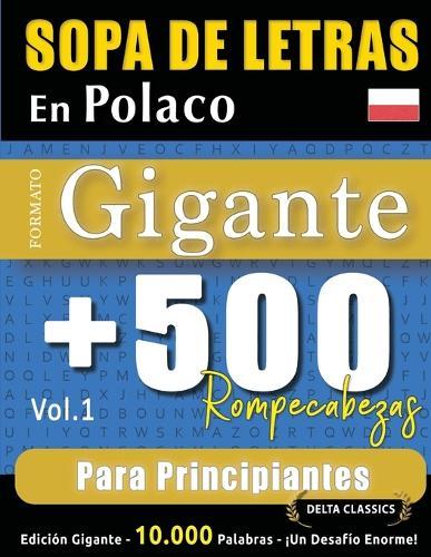 Sopa de Letras En Polaco Formato Gigante: 500 Rompecabezas Para Principiantes - Vol.1 - Delta Classics - Edición Gigante - 10.000 Palabras - ¡Un Desafío Enorme!