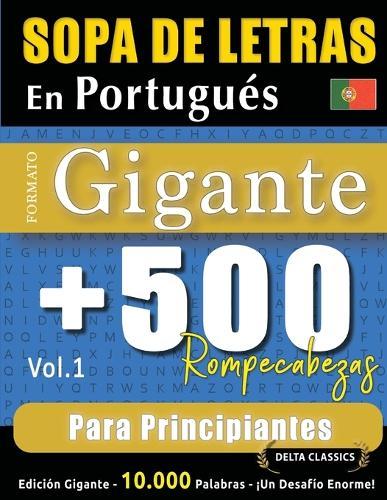 Sopa de Letras En Portugués Formato Gigante: 500 Rompecabezas Para Principiantes - Vol.1 - Delta Classics - Edición Gigante - 10.000 Palabras - ¡Un Desafío Enorme!