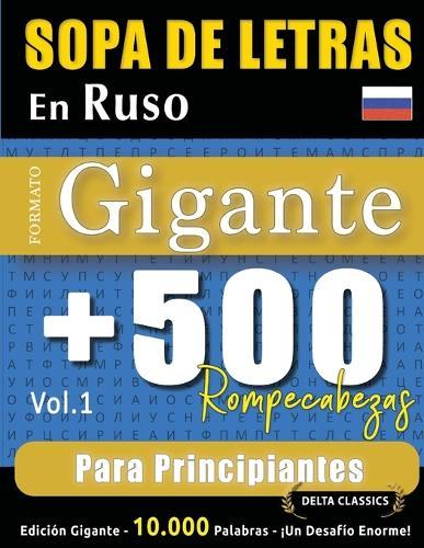 Sopa de Letras En Ruso Formato Gigante: 500 Rompecabezas Para Principiantes - Vol.1 - Delta Classics - Edición Gigante - 10.000 Palabras - ¡Un Desafío Enorme!