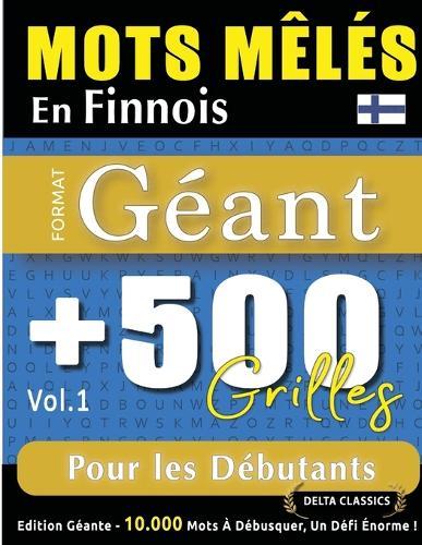 Mots Mêlés En Finnois Format Géant: 500 Grilles Pour Les Débutants - Vol.1 - Delta Classics - Édition Géante - 10.000 Mots À Débusquer, Le Défi Ultime !
