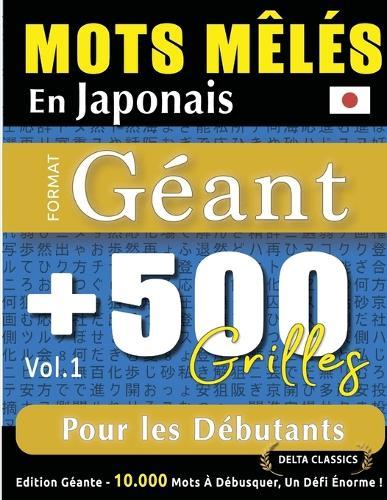 Mots Mêlés En Japonais Format Géant: 500 Grilles Pour Les Débutants - Vol.1 - Delta Classics - Édition Géante - 10.000 Mots À Débusquer, Le Défi Ultime !
