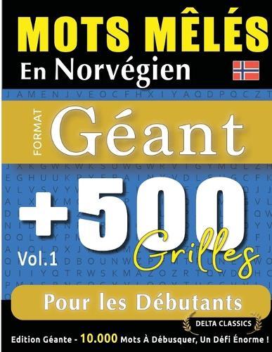 Mots Mêlés En Norvégien Format Géant: 500 Grilles Pour Les Débutants - Vol.1 - Delta Classics - Édition Géante - 10.000 Mots À Débusquer, Le Défi Ultime !