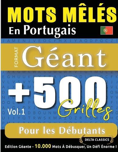 Mots Mêlés En Portugais Format Géant: 500 Grilles Pour Les Débutants - Vol.1 - Delta Classics - Édition Géante - 10.000 Mots À Débusquer, Le Défi Ultime !