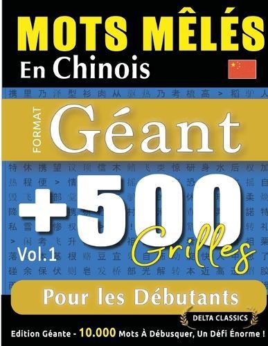 Mots Mêlés En Chinois Format Géant: 500 Grilles Pour Les Débutants - Vol.1 - Delta Classics - Édition Géante - 10.000 Mots À Débusquer, Le Défi Ultime !