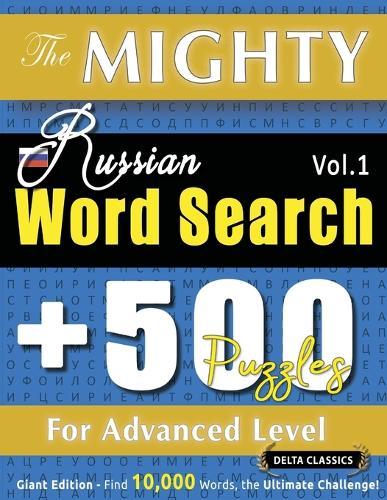 The Mighty Russian Word Search - 500 Puzzles for Advanced Level - Delta Classics - Giant Edition - Find 10,000 Words, the Ultimate Challenge!