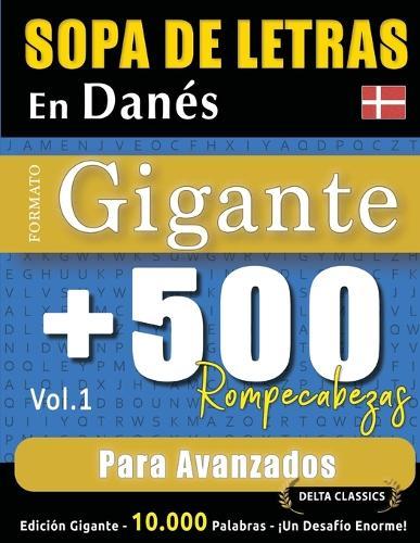 Sopa de Letras En Danés Formato Gigante: 500 Rompecabezas Para Avanzados - Vol.1 - Delta Classics - Edición Gigante - 10.000 Palabras - ¡Un Desafío Enorme!