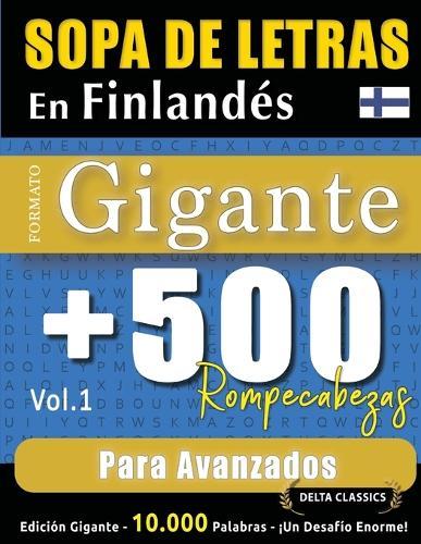 Sopa de Letras En Finlandés Formato Gigante: 500 Rompecabezas Para Avanzados - Vol.1 - Delta Classics - Edición Gigante - 10.000 Palabras - ¡Un Desafío Enorme!