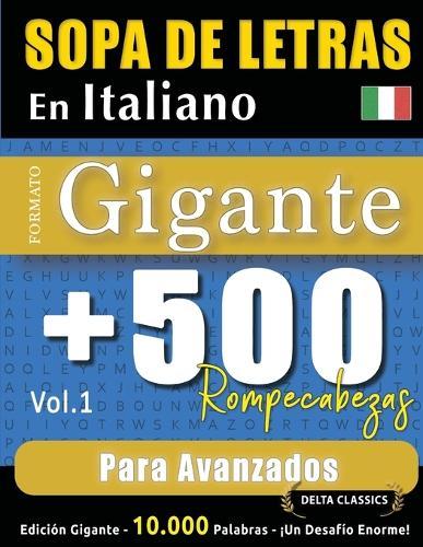 Sopa de Letras En Italiano Formato Gigante: 500 Rompecabezas Para Avanzados - Vol.1 - Delta Classics - Edición Gigante - 10.000 Palabras - ¡Un Desafío Enorme!