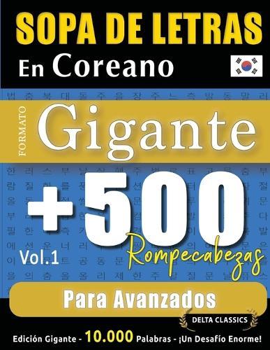 Sopa de Letras En Coreano Formato Gigante: 500 Rompecabezas Para Avanzados - Vol.1 - Delta Classics - Edición Gigante - 10.000 Palabras - ¡Un Desafío Enorme!