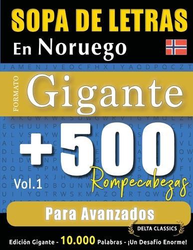 Sopa de Letras En Noruego Formato Gigante: 500 Rompecabezas Para Avanzados - Vol.1 - Delta Classics - Edición Gigante - 10.000 Palabras - ¡Un Desafío Enorme!