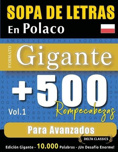 Sopa de Letras En Polaco Formato Gigante: 500 Rompecabezas Para Avanzados - Vol.1 - Delta Classics - Edición Gigante - 10.000 Palabras - ¡Un Desafío Enorme!