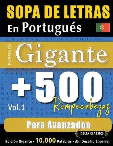 Sopa de Letras En Portugués Formato Gigante: 500 Rompecabezas Para Avanzados - Vol.1 - Delta Classics - Edición Gigante - 10.000 Palabras - ¡Un Desafío Enorme!