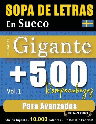 Sopa de Letras En Sueco Formato Gigante: 500 Rompecabezas Para Avanzados - Vol.1 - Delta Classics - Edición Gigante - 10.000 Palabras - ¡Un Desafío Enorme!