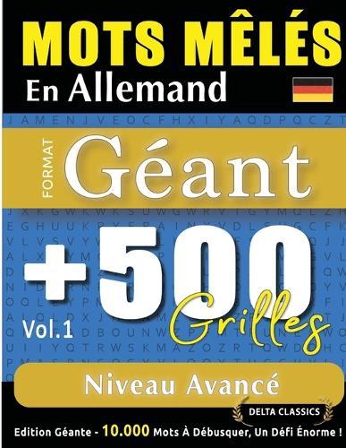 Mots Mêlés En Allemand Format Géant: 500 Grilles Niveau Avancé - Vol.1 - Delta Classics - Édition Géante - 10.000 Mots À Débusquer, Le Défi Ultime !