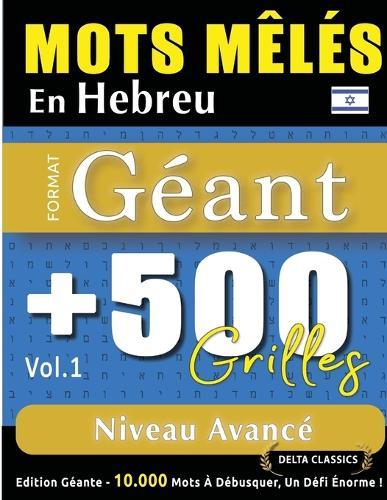 Mots Mêlés En Hebreu Format Géant: 500 Grilles Niveau Avancé - Vol.1 - Delta Classics - Édition Géante - 10.000 Mots À Débusquer, Le Défi Ultime !