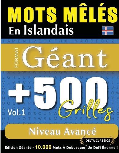 Mots Mêlés En Islandais Format Géant: 500 Grilles Niveau Avancé - Vol.1 - Delta Classics - Édition Géante - 10.000 Mots À Débusquer, Le Défi Ultime !